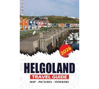 HELGOLAND TRAVEL GUIDE 2026: Scenic Coastal Adventures, Ferry Routes, Wildlife Experiences, Hidden Gems, and Easy Itineraries for a Safe and Relaxing German North Sea Island Vacation