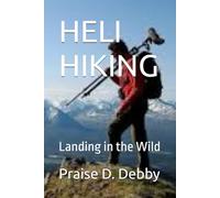 HELI HIKING: Landing in the Wild