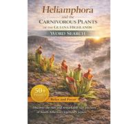 Heliamphora and the Carnivorous Plants of the Guiana Highlands Word Search: Explore Heliamphora, Sundews, and Other Carnivorous Plants of the Guiana ... Global Carnivorous Plants Word Search Series)