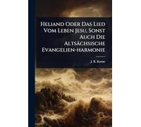 Heliand Oder Das Lied Vom Leben Jesu, Sonst Auch Die Altsächsische Evangelien-harmonie