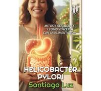HELICOBACTER PYLORI: MITOS Y REALIDADES Y COMO VENCERLA CON LA ALIMENTACIÓN (TEMAS PARA LA VIDA DE SANTIAGO LUZ)