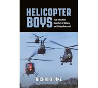 Helicopter Boys: True Tales from Operators of Military and Civilian Rotorcraft
