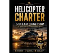 Helicopter Chapter Flight & Maintenance Logbook: Professional Aviation Record System for Pilots, Operators & Flight Schools Inspection Ready Logbook for Operations, Maintenance & Compliance Tracking