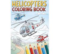 Helicopter Coloring Book for Kids: 25 Fun and Exciting Pages: Learn and Color Amazing Helicopters - Educational Activity for Ages 3-12
