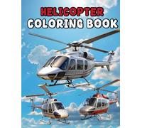Helicopter Coloring Book: Helicopter coloring book for kids to have fun color flying machines explore helicopters and boost creativity focus and imagination