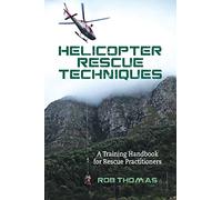 Helicopter Rescue Techniques: A Training Handbook for Rescue Practitioners