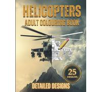 Helicopters Coloring Book for Adults: 25 Detailed Designs of Military, Rescue and Civilian Helicopters | Scenic Backgrounds with Every Illustration