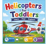 Helicopters for Toddlers: Learn • Find • Explore! A Fun Helicopter Book with Facts, Search & Find Activities, Colours, and Rescue Adventures