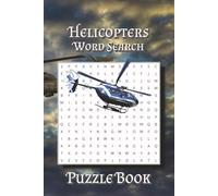 Helicopters Word Search: Puzzle Book with Easy to Read Print about Rotors, Ruters, Hovering and More | 6x9 inches, 110 pages | 50+ Puzzles … Gift for Vacations, Holidays and Leisure