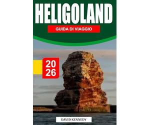 HELIGOLAND GUIDA DI VIAGGIO 2026: Una fuga isolale battuta dal vento tra pareti di roccia scarlatta, cieli di uccelli marini e foche addormentate delle dune