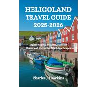 HELIGOLAND TRAVEL GUIDE 2025-2026: Explore Coastal Wonders, Maritime Charm, and Untouched North Sea Escapes