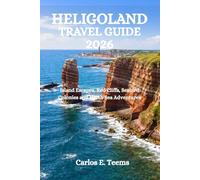 HELIGOLAND TRAVEL GUIDE 2026: Island Escapes, Red Cliffs, Seabird Colonies and North Sea Adventures