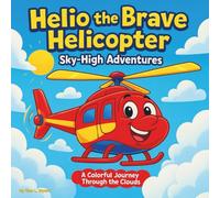 Helio the Brave Helicopter: Sky-High Adventures: Children's Storybooks| A Colorful Helicopter Journey Through the Clouds| Adventure| Aviation| ... 30 Pages| Size 8.5 x 8.5 (Childrens Books)