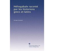 Héliogabale raconté par les historiens grecs et latins