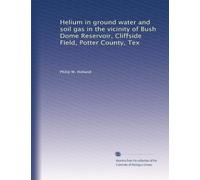 Helium in ground water and soil gas in the vicinity of Bush Dome Reservoir, Cliffside Field, Potter County, Tex
