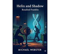 Helix and Shadow: Rosalind Franklin