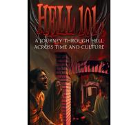 Hell 101: A Journey Through Hell Across Time and Culture