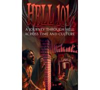 Hell 101: A Journey Through Hell Across Time and Culture