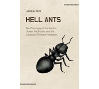 Hell Ants: The Discovery of the Earth’s Oldest Ant Fossils and the Evolution of Insect Predators