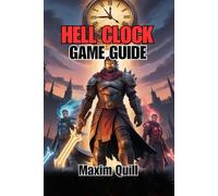 Hell Clock Game Guide: Unlock Abilities, and Conquer Every Dungeon: 12 (Action Game Guide: Mastering Every Challenge, Boss, and Secret For Beginners And Pro)