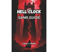 HELL CLOCK GAME GUIDE: Unlock Every Secret, Survive Every Loop, and Conquer Time Itself