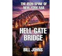 Hell Gate Bridge: The Iron Spine of New York Rail (The Great Crossings)