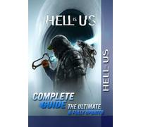 Hell Is Us Complete Guide & Walkthrough (Fully Updated) :Full Game Story, Exploration, Combat Strategies, Weapons & Gear, Boss Fights, Collectibles, Endings, Secrets, Tips & Tricks