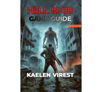 HELL IS US GAME GUIDE: Master Combat, Unlock Secrets, and Conquer Every Challenge (Mastering Action Games: The Ultimate Strategy Guide Series)