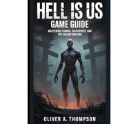 Hell Is Us Game Guide: Mastering Combat, Discovery, and the Hollow Walkers