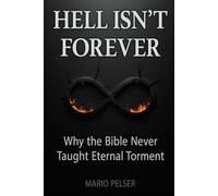 Hell Isn't Forever: Why the Bible Never Taught Eternal Torment (THE ANCHOR SERIES)
