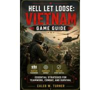 Hell Let Loose: Vietnam game guide: Essential Strategies for Teamwork, Combat, and Survival
