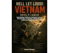 HELL LET LOOSE: VIETNAM SPIELFÜHRER: Vollständiger taktischer Leitfaden, optimale Ausrüstungen, Truppspiel, alle Karten und realistische Kampfstrategien