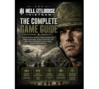 HELL LET LOOSE VIETNAM THE COMPLETE GAME GUIDE: Master Tactical Warfare, Squad Coordination, Combat Strategies, Vehicle Operations, and Battlefield Dominance in the Ultimate Vietnam War Experience