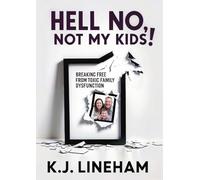 Hell No, Not My Kids!: Breaking Free From Toxic Family Dysfunction
