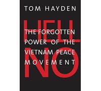 Hell No: The Forgotten Power of the Vietnam Peace Movement