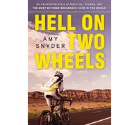 Hell on Two Wheels: An Astonishing Story of Suffering, Triumph, and the Most Extreme Endurance Race in the World