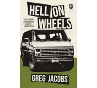 Hell On Wheels: Tour Stories: Remembered, Remixed, Remastered