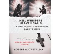 Hell Whispers, Heaven Calls: A War Journal and Roadmap Back to Jesus
