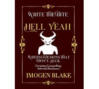 Hell Yeah: Writing Demons That Don't Suck - Creating Compelling Infernal Romance (Write the Bite)