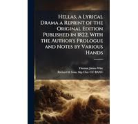 Hellas, a Lyrical Drama a Reprint of the Original Edition Published in 1822, With the Author's Prologue and Notes by Various Hands