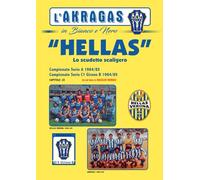 HELLAS, LO SCUDETTO SCALIGERO: Campionato di serie A e serie C1/B 1984/85 (L'AKRAGAS IN BIANCO E NERO)