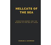 Hellcats of the Sea (Annotated): Operation Barney and the Mission to the Sea of Japan