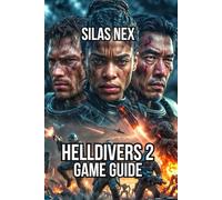 Helldivers 2 Game Guide: Master Every Mission, Coordinate Squads, and Dominate High Difficulties (Helldivers Series: The Complete Sci-Fi Action Shooter Game Guide)
