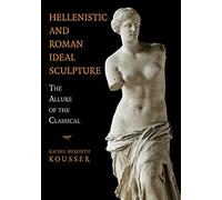 Hellenistic and Roman Ideal Sculpture: The Allure of the Classical