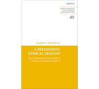 Hellenistic Ethical Lexicon, A: Three Hundred and Seven Rules of Conduct of Expanding Empires (Jewish and Christian Texts)