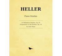 Heller 25 Melodious Studies, Op. 45: Twenty-Five Melodious Studies for Solo Piano, Preparatory to Op. 16