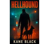HELLHOUND: A Gritty Military Vigilante Justice Crime Action Thriller of Revenge & Cartel War (Jack Rourke K9 Series Book 1): One man. One dog. Zero ... (Jack Rourke K9 Series by Kane Black)