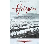 Hellmira: The Union’s Most Infamous POW Camp of the Civil War (Emerging Civil War Series)