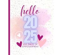 Hello 2025 - 100 days of Empowerment (7.5” x 9.25”, 100 pages)