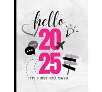 Hello 2025 - My first 100 days (7.5” x 9.25”, 100 pages)